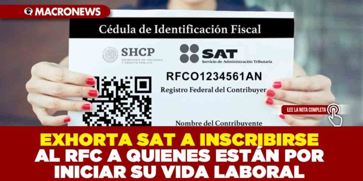 EXHORTA SAT A INSCRIBIRSE AL RFC A QUIENES ESTÁN POR INICIAR SU VIDA LABORAL