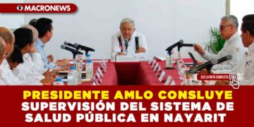 PRESIDENTE AMLO CONSLUYE SUPERVISIÓN DEL SISTEMA DE SALUD PÚBLICO EN NAYARIT