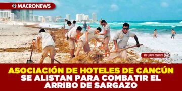 ASOCIACIÓN DE HOTELES DE CANCÚN SE ALISTAN PARA COMBATIR EL ARRIBO DE SARGAZO