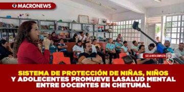 SISTEMA DE PROTECCIÓN DE NIÑAS, NIÑOS Y ADOLECENTES PROMUEVE LA SALUD MENTAL ENTRE DOCENTES EN CHETUMAL
