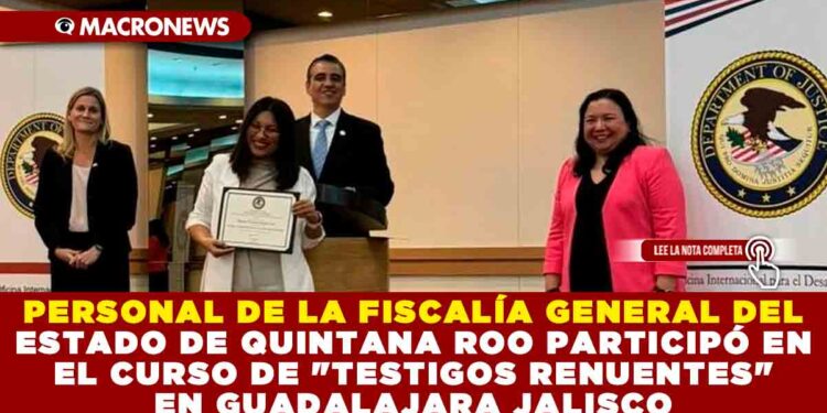 PERSONAL DE LA FISCALÍA GENERAL DEL ESTADO DE QUINTANA ROO PARTICIPÓ EN EL CURSO DE «TESTIGOS RENUENTES» EN GUADALAJARA JALISCO