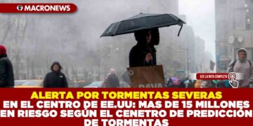 ALERTA POR TORMENTAS SEVERAS EN EL CENTRO DE EE.UU.: MAS DE 15 MILLONES EN RIESGO SEGÚN EL CNETRO DE PREDICCIÓN DE TORMENTAS