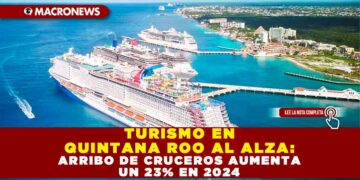 TURISMO EN QUINTANA ROO AL ALZA: ARRIBO DE CRUCEROS AUMENTA UN 23% EN 2024