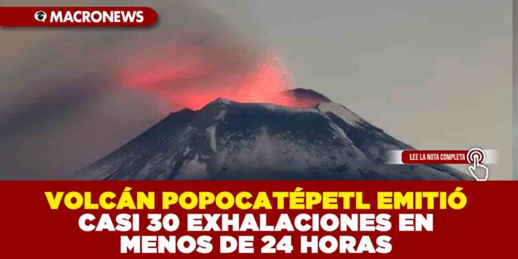 VOLCÁN POPOCATÉPETL EMITIÓ CASI 30 EXHALACIONES EN MENOS DE 24 HORAS