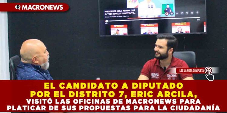 EL CANDIDATO A DIPUTADO POR EL DISTRITO 7, ERIC ARCILA, VISITÓ LAS OFICINAS DE MACRONEWS PARA PLATICAR DE SUS PROPUESTAS PARA LA CIUDADANÍA