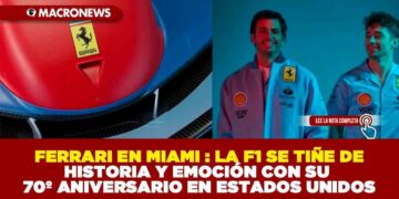FERRARI EN MIAMI : LA F1 SE TIÑE DE HISTORIA Y EMOCIÓN CON SU 70º ANIVERSARIO EN ESTADOS UNIDOS