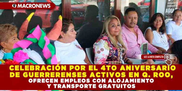 CELEBRACIÓN POR EL 4TO ANIVERSARIO DE GUERRERENSES ACTIVOS EN QUINTANA ROO, OFRECEN EMPLEOS CON ALOJAMIENTO Y TRANSPORTE GRATUITOS