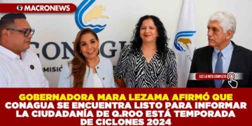 GOBERNADORA MARA LEZAMA AFIRMPO QUE CONAGUA SE ENCUENTRA LISTO PARA INFORMAR DE MANERA CLARA A LA CIUDADANÍA DE Q.ROO DURANTE LA TEMPORADA DE CICLONES 2024