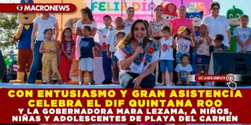 CON ENTUSIASMO Y GRAN ASISTENCIA CELEBRA EL DIF QUINTANA ROO Y LA GOBERNADORA MARA LEZAMA, A NIÑOS, NIÑAS Y ADOLESCENTES DE PLAYA DEL CARMEN