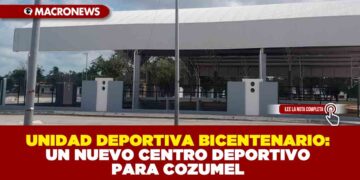 UNIDAD DEPORTIVA BICENTENARIO: UN NUEVO CENTRO DEPORTIVO PARA COZUMEL