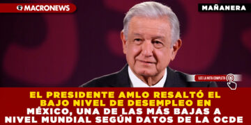 EL PRESIDENTE AMLO RESALTÓ EL BAJO NIVEL DE DESEMPLEO EN MÉXICO, UNA DE LAS MÁS BAJAS A NIVEL MUNDIAL SEGÚN DATOS DE LA OCDE