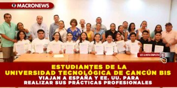 ESTUDIANTES DE LA UNIVERSIDAD TECNOLÓGICA DE CANCÚN BIS VIAJAN A ESPAÑA Y EE. UU. PARA REALIZAR SUS PRÁCTICAS PROFESIONALES
