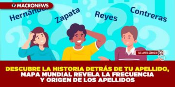 DESCUBRE LA HISTORIA DETRÁS DE TU APELLIDO,MAPA MUNDIAL REVELA LA FRECUENCIA Y ORIGEN DE LOS APELLIDOS