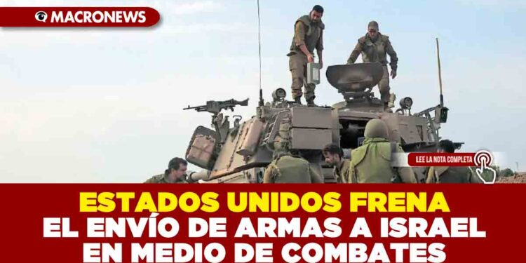 ESTADOS UNIDOS FRENA EL ENVÍO DE ARMAS A ISRAEL EN MEDIO DE COMBATES