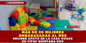 MÁS DE 50 MUJERES EMBARAZADAS AL MES RECIBEN APOYO EN LA CASA HOGAR DE VIFAC QUINTANA ROO