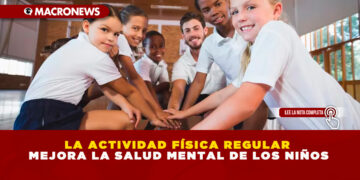 LA ACTIVIDAD FÍSICA REGULAR MEJORA LA SALUD MENTAL DE LOS NIÑOS; EL USO INTENSIVO DE PANTALLAS HA REEMPLAZADO EL SUEÑO, EL EJERCICIO Y LA ACTIVIDAD EN PERSONA LOS CUALES SE CONSIDERAN CLAVE PARA UN DESARROLLO SALUDABLE