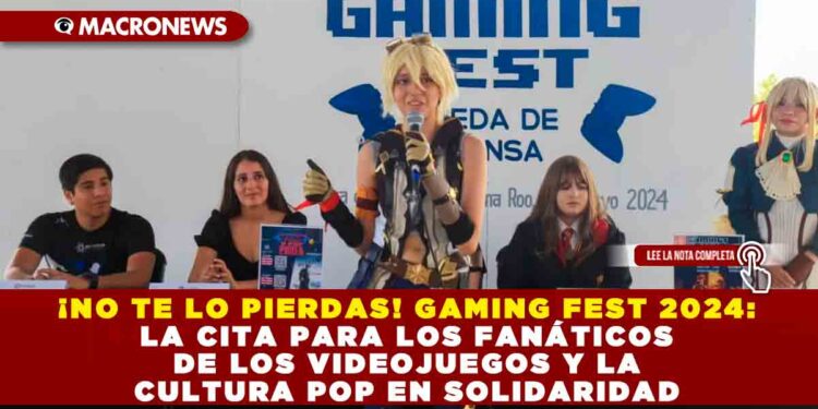 ¡NO TE LO PIERDAS! GAMING FEST 2024: LA CITA PARA LOS FANÁTICOS DE LOS VIDEOJUEGOS Y LA CULTURA POP EN SOLIDARIDAD