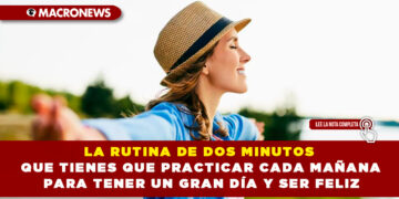 LA RUTINA DE DOS MINUTOS QUE TIENES QUE PRACTICAR CADA MAÑANA PARA TENER UN GRAN DÍA Y SER FELIZ