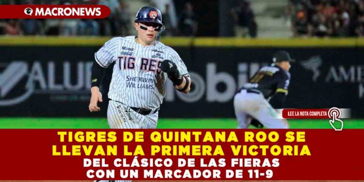 TIGRES DE QUINTANA ROO SE LLEVAN LA PRIMERA VICTORIA DEL CLÁSICO DE LAS FIERAS CON UN MARCADOR DE 11-9