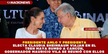 PRESIDENTE AMLO Y PRESIDENTA ELECTA CLAUDIA SHEINBAUM VIAJAN EN EL TREN MAYA RUMBO A CANCÚN, GOBERNADOR MAURICIO VILA SE REUNIÓ CON ELLOS