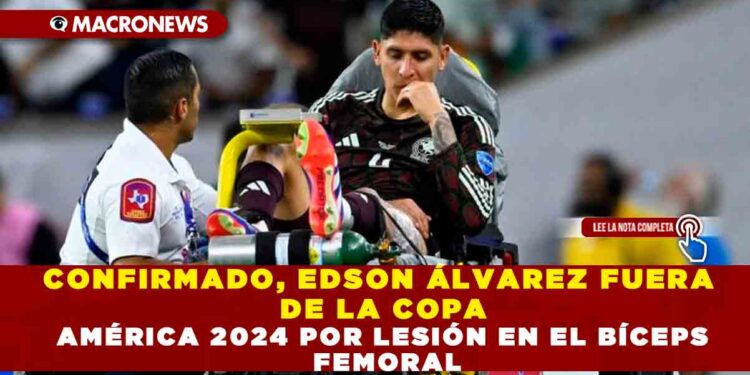 CONFIRMADO, EDSON ÁLVAREZ FUERA DE LA COPA AMÉRICA 2024 POR LESIÓN EN EL BÍCEPS FEMORAL