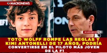 TOTO WOLFF ROMPE LAS REGLAS Y KIMI ANTONELLI DE 17 AÑOS, PODRÍA CONVERTIRSE EN EL PILOTO MÁS JOVEN DE LA F1