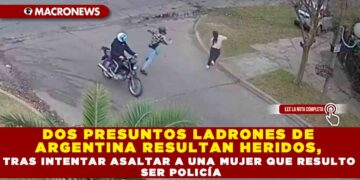 DOS PRESUNTOS LADRONES DE ARGENTINA RESULTAN HERIDOS, TRAS INTENTAR ASALTAR A UNA MUJER QUE RESULTO SER POLICÍA