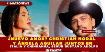 ¿NUEVO AMOR? CHRISTIAN NODAL Y ÁNGELA AGUILAR JUNTOS EN ITALIA Y CHIHUAHUA, SEGÚN GUSTAVO ADOLFO INFANTE