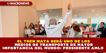 EL TREN MAYA SERÁ UNO DE LOS MEDIOS DE TRANSPORTE DE MAYOR IMPORTANCIA DEL MUNDO: PRESIDENTE AMLO