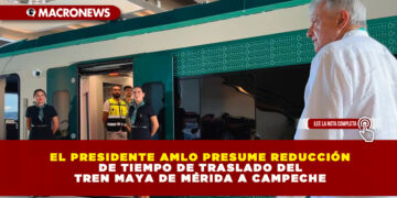EL PRESIDENTE AMLO PRESUME REDUCCIÓN DE TIEMPO DE TRASLADO DEL TREN MAYA DE MÉRIDA A CAMPECHE