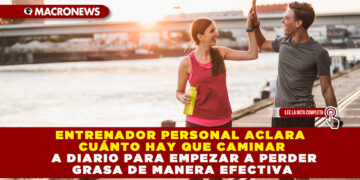 ENTRENADOR PERSONAL ACLARA CUÁNTO HAY QUE CAMINAR A DIARIO PARA EMPEZAR A PERDER GRASA DE MANERA EFECTIVA