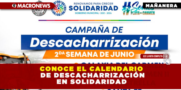CONOCE EL CALENDARIO DE DESCACHARRIZACIÓN EN SOLIDARIDAD