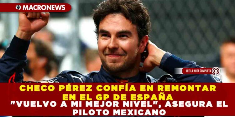 CHECO PÉREZ CONFÍA EN REMONTAR EN EL GP DE ESPAÑA «VUELVO A MI MEJOR NIVEL», ASEGURA EL PILOTO MEXICANO