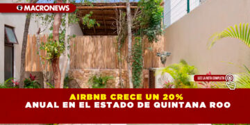 AIRBNB CRECE UN 20% ANUAL EN EL ESTADO DE QUINTANA ROO