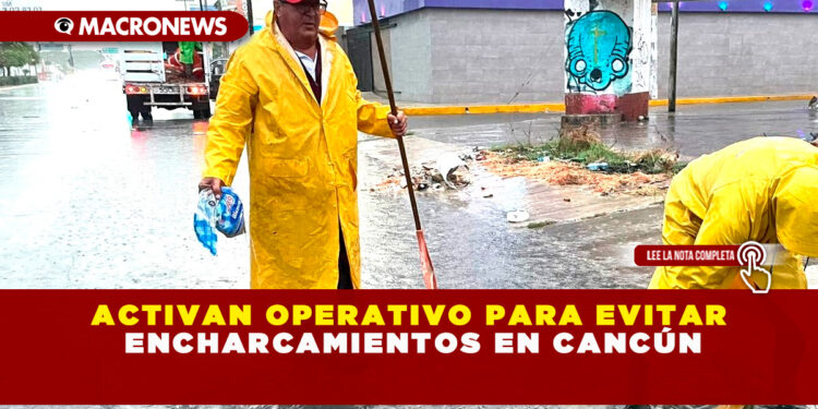 ACTIVAN OPERATIVO PARA EVITAR ENCHARCAMIENTOS EN CANCÚN