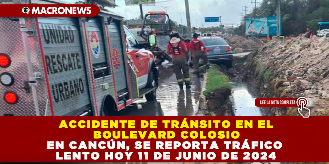 ACCIDENTE DE TRÁNSITO EN EL BOULEVARD COLOSIO EN CANCÚN, SE REPORTA TRÁFICO LENTO HOY 11 DE JUNIO DE 2024