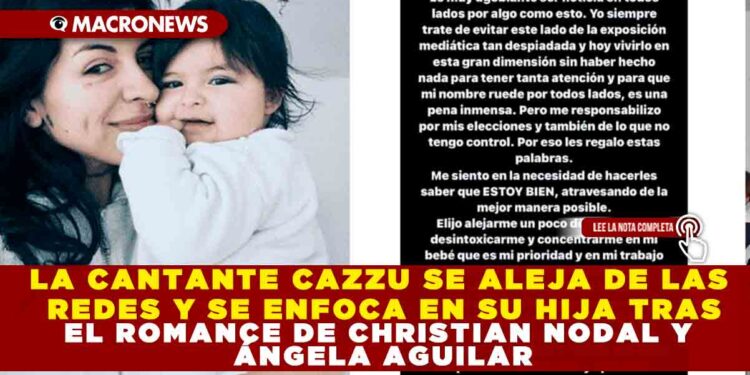 LA CANTANTE CAZZU SE ALEJA DE LAS REDES Y SE ENFOCA EN SU HIJA TRAS EL ROMANCE DE CHRISTIAN NODAL Y ÁNGELA AGUILAR