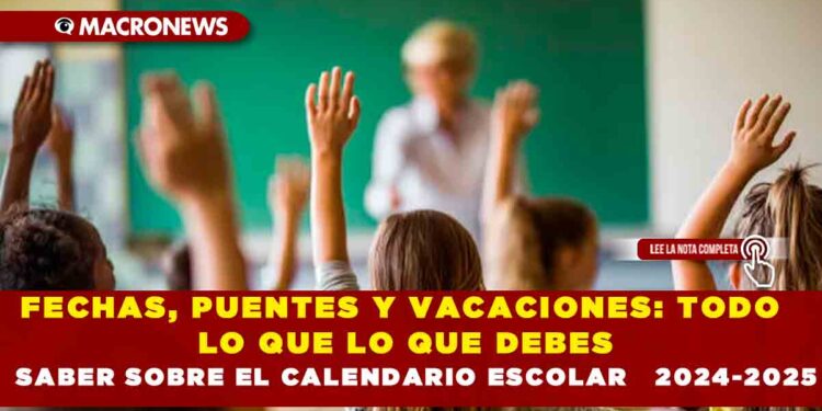 FECHAS, PUENTES Y VACACIONES: TODO LO QUE LO QUE DEBES SABER SOBRE EL CALENDARIO ESCOLAR    2024-2025