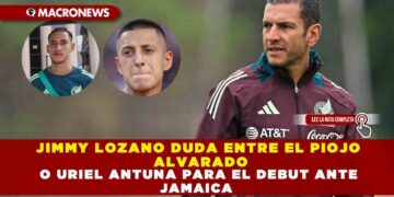 JIMMY LOZANO DUDA ENTRE EL PIOJO ALVARADO O URIEL ANTUNA PARA EL DEBUT ANTE JAMAICA