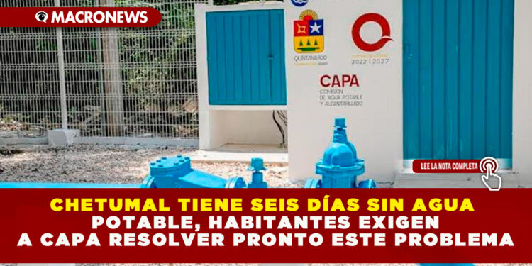 CHETUMAL TIENE SEIS DÍAS SIN AGUA POTABLE, HABITANTES EXIGEN A CAPA RESOLVER PRONTO ESTE PROBLEMA