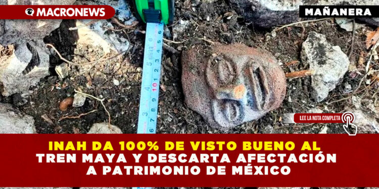 INAH DA 100% DE VISTO BUENO AL TREN MAYA Y DESCARTA AFECTACIÓN A PATRIMONIO DE MÉXICO