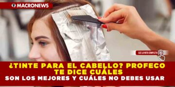 ¿TINTE PARA EL CABELLO? PROFECO TE DICE CUÁLES SON LOS MEJORES Y CUÁLES NO DEBES USAR