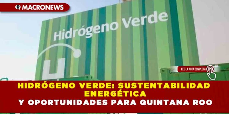 HIDRÓGENO VERDE: SUSTENTABILIDAD ENERGÉTICA Y OPORTUNIDADES PARA QUINTANA ROO