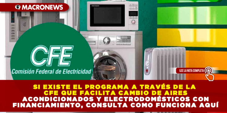 SI EXISTE EL PROGRAMA A TRAVÉS DE LA CFE QUE FACILITA CAMBIO DE AIRES ACONDICIONADOS Y ELECTRODOMÉSTICOS CON FINANCIAMIENTO, CONSULTA COMO FUNCIONA AQUÍ