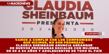 VAMOS A CUMPLIR CON LOS COMPROMISOS QUE HICIMOS, NO SON PROMESAS: CLAUDIA SHEINBAUM ANUNCIA ARRANQUE DE NUEVOS PROGRAMAS SOCIALES CON MUJERES DE 60 A 64 AÑOS Y ADOLESCENTES DE TODO EL PAÍS