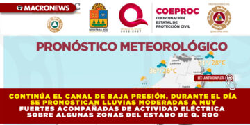 CONTINÚA EL CANAL DE BAJA PRESIÓN, DURANTE EL DÍA SE PRONOSTICAN LLUVIAS MODERADAS A MUY FUERTES ACOMPAÑADAS DE ACTIVIDAD ELÉCTRICA SOBRE ALGUNAS ZONAS DEL ESTADO DE Q. ROO