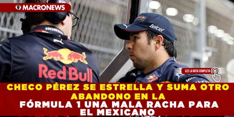CHECO PÉREZ SE ESTRELLA Y SUMA OTRO ABANDONO EN LA FÓRMULA 1 UNA MALA RACHA PARA EL MEXICANO