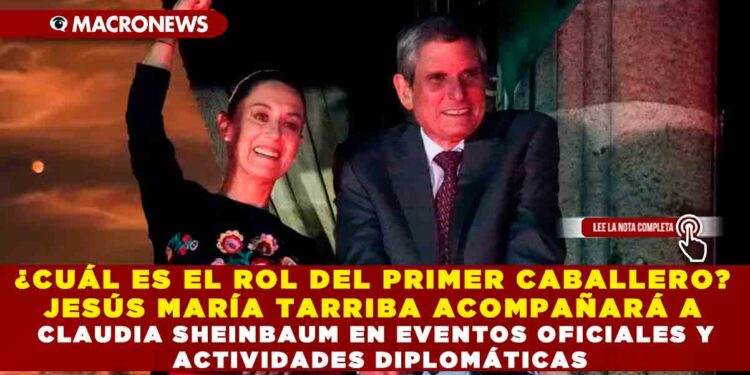 ¿CUÁL ES EL ROL DEL PRIMER CABALLERO? JESÚS MARÍA TARRIBA ACOMPAÑARÁ A CLAUDIA SHEINBAUM EN EVENTOS OFICIALES Y ACTIVIDADES DIPLOMÁTICAS
