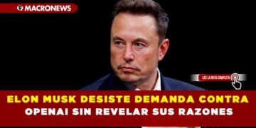 ELON MUSK DESISTE DEMANDA CONTRA OPENAI SIN REVELAR SUS RAZONES