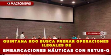 QUINTANA ROO BUSCA FRENAR OPERACIONES ILEGALES DE EMBARCACIONES NÁUTICAS CON RETUR-Q